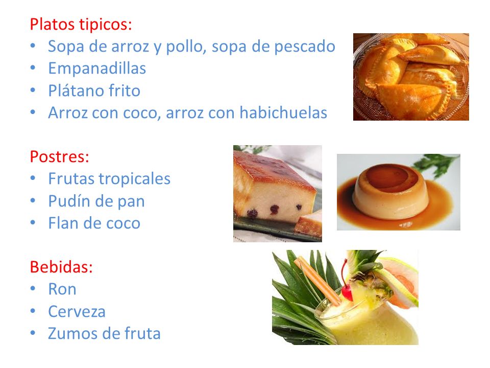 Platos tipicos: Sopa de arroz y pollo, sopa de pescado. Empanadillas. Plátano frito. Arroz con coco, arroz con habichuelas.