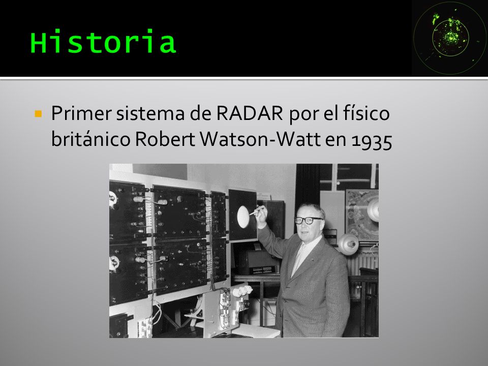 Historia Primer sistema de RADAR por el físico británico Robert Watson-Watt en 1935