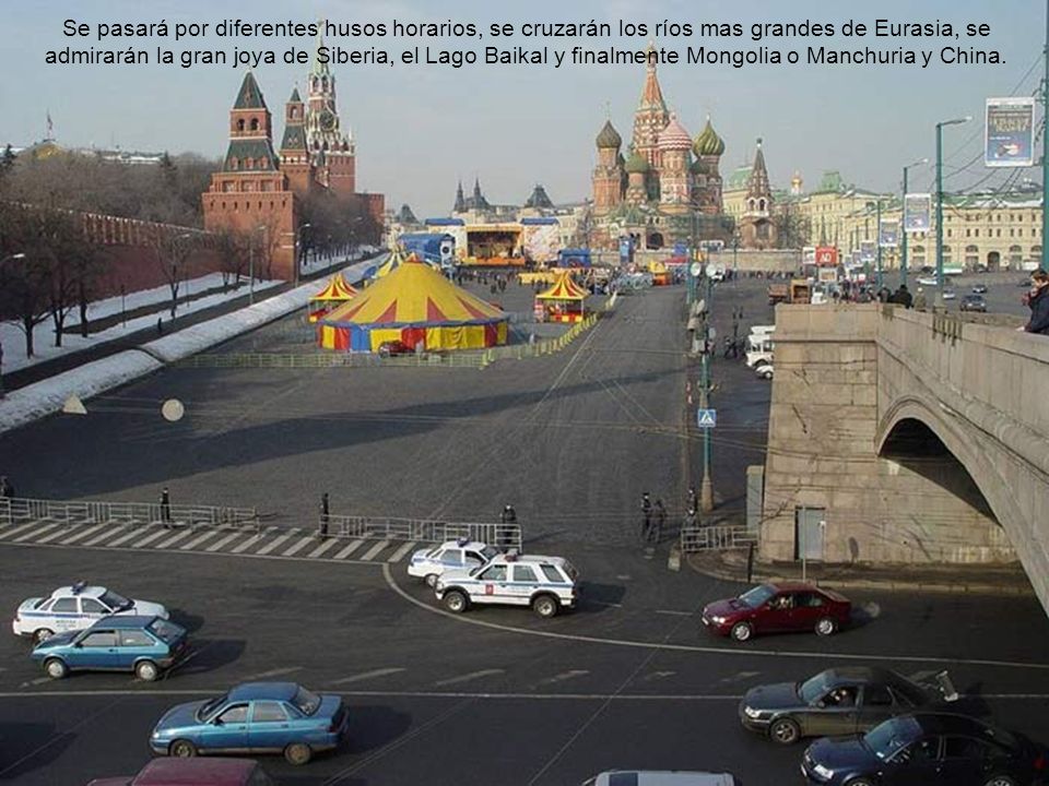 Se pasará por diferentes husos horarios, se cruzarán los ríos mas grandes de Eurasia, se admirarán la gran joya de Siberia, el Lago Baikal y finalmente Mongolia o Manchuria y China.
