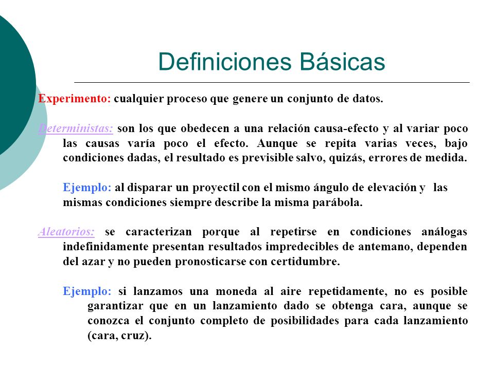 Definiciones Básicas Experimento: cualquier proceso que genere un conjunto de datos.