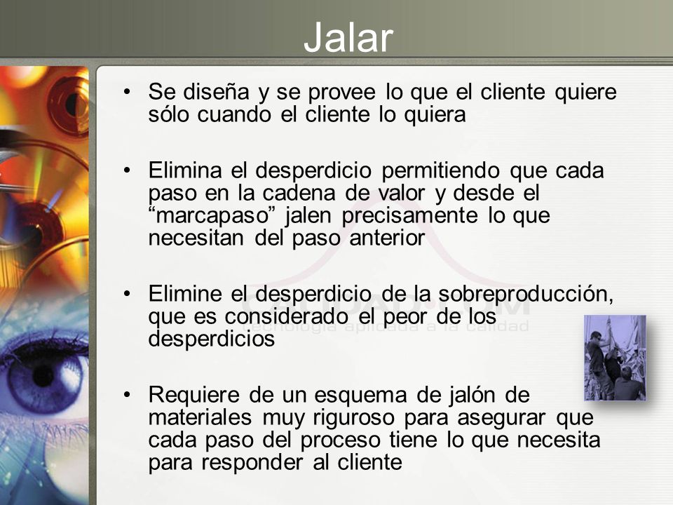 Jalar Se diseña y se provee lo que el cliente quiere sólo cuando el cliente lo quiera.