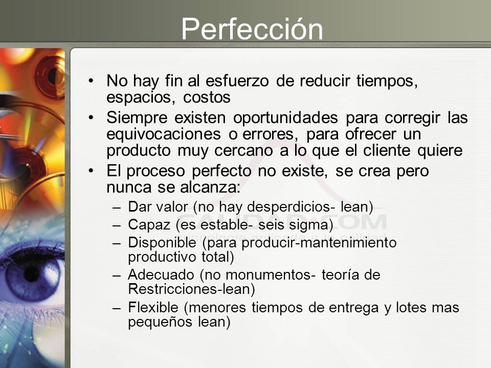 Perfección No hay fin al esfuerzo de reducir tiempos, espacios, costos