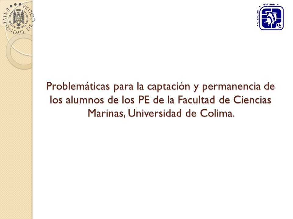 Problemáticas para la captación y permanencia de los alumnos de los PE de la Facultad de Ciencias Marinas, Universidad de Colima.