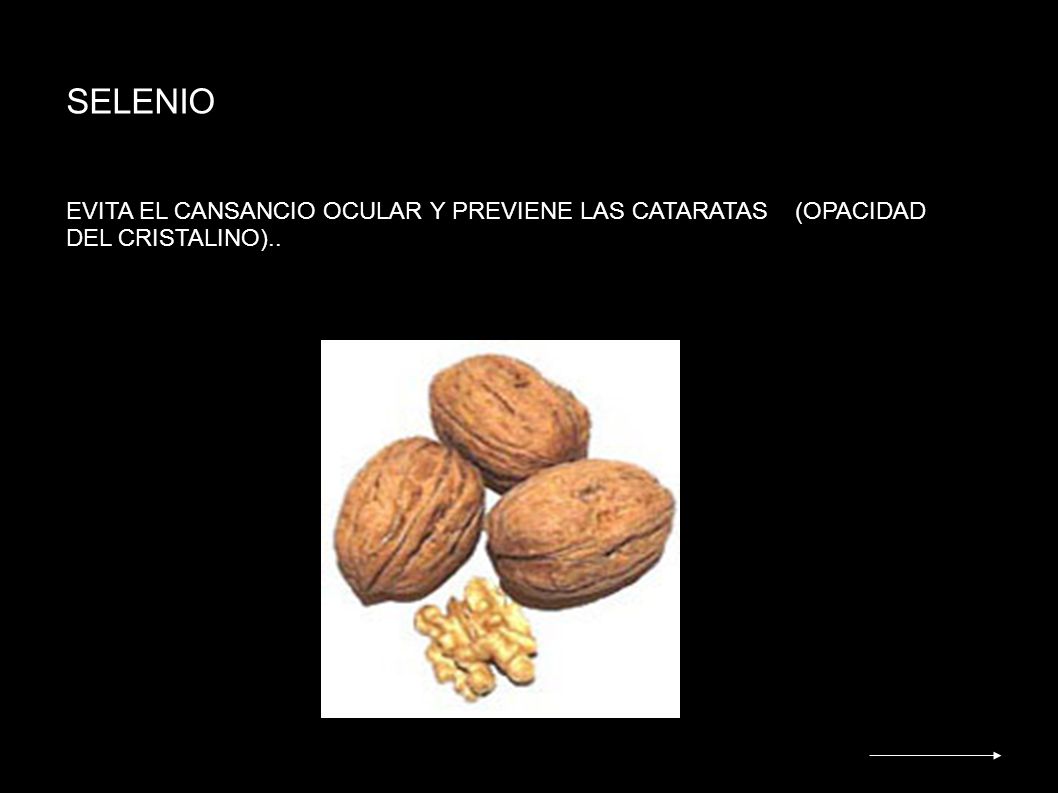 SELENIO EVITA EL CANSANCIO OCULAR Y PREVIENE LAS CATARATAS (OPACIDAD DEL CRISTALINO)..