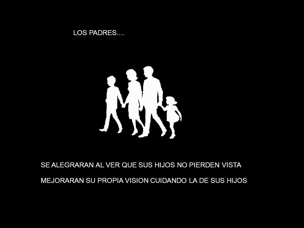 LOS PADRES.... SE ALEGRARAN AL VER QUE SUS HIJOS NO PIERDEN VISTA.