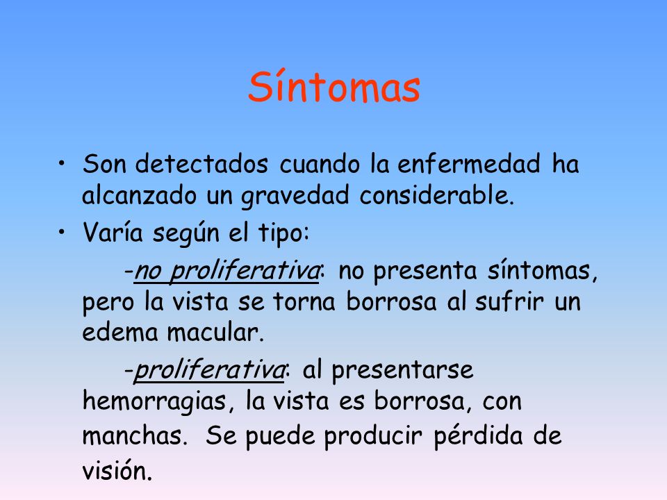 Síntomas Son detectados cuando la enfermedad ha alcanzado un gravedad considerable. Varía según el tipo: