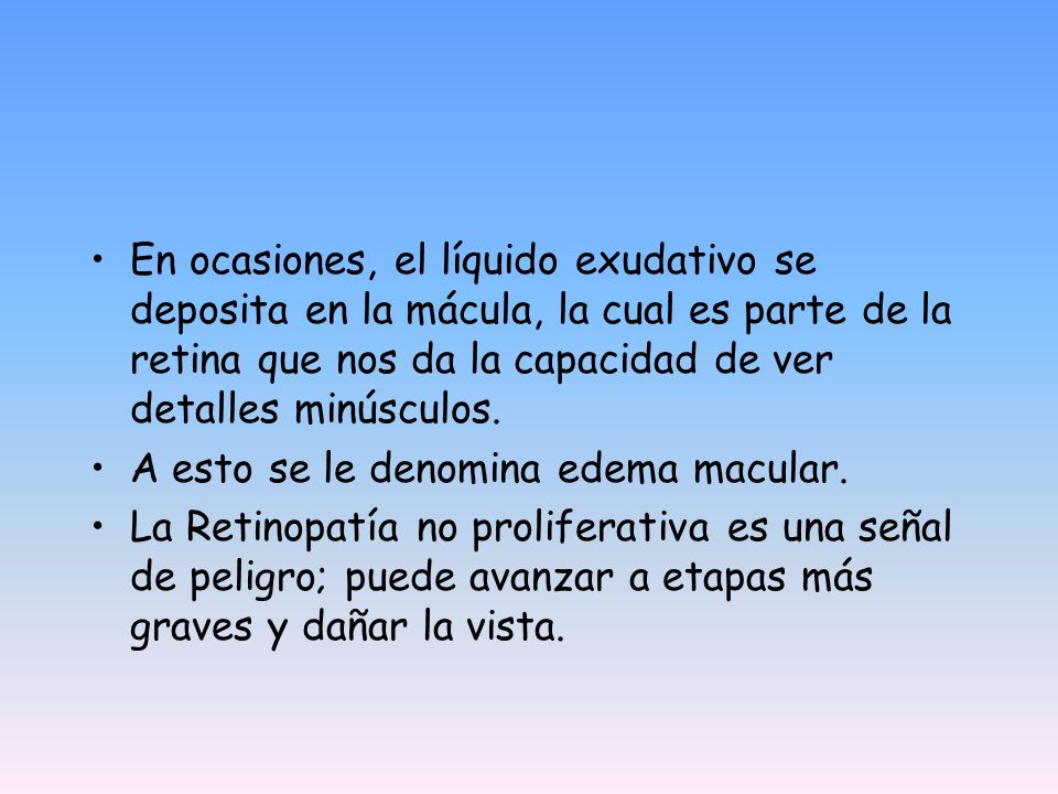 En ocasiones, el líquido exudativo se deposita en la mácula, la cual es parte de la retina que nos da la capacidad de ver detalles minúsculos.
