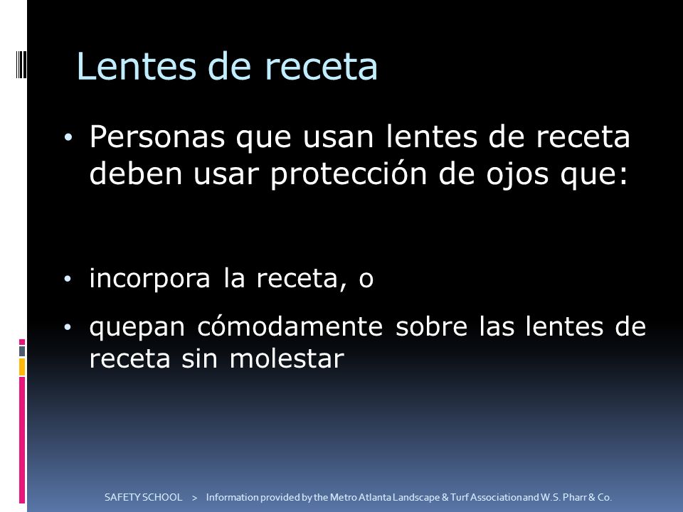 Lentes de receta Personas que usan lentes de receta deben usar protección de ojos que: incorpora la receta, o.