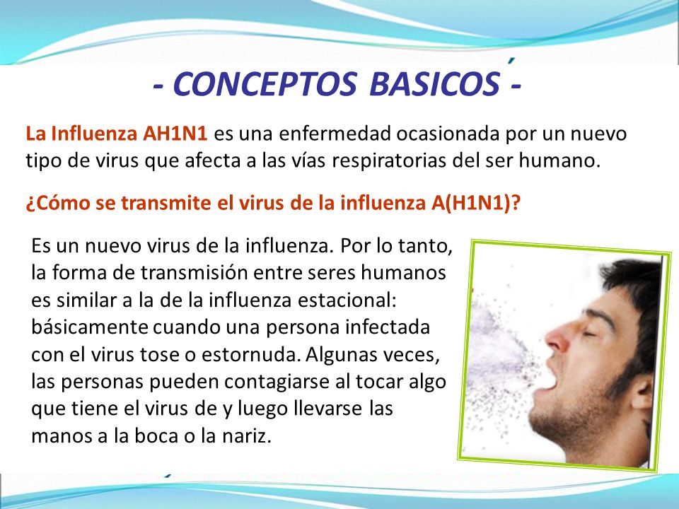 - CONCEPTOS BASICOS - La Influenza AH1N1 es una enfermedad ocasionada por un nuevo tipo de virus que afecta a las vías respiratorias del ser humano.