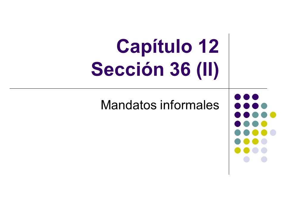 Capítulo 12 Sección 36 (II) Mandatos informales