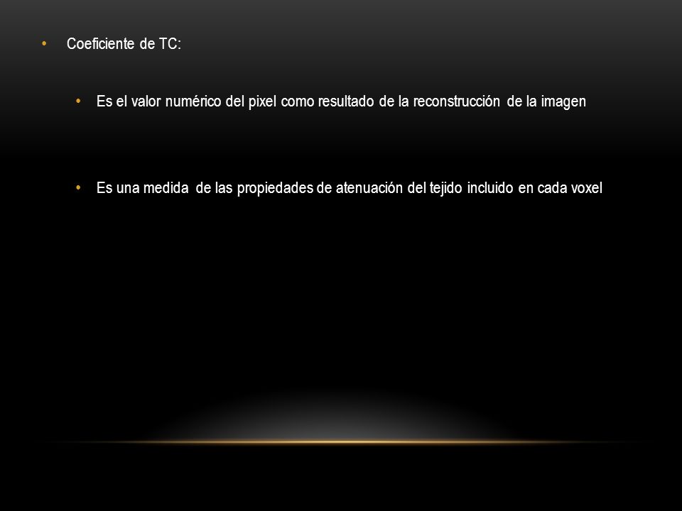 Coeficiente de TC: Es el valor numérico del pixel como resultado de la reconstrucción de la imagen.