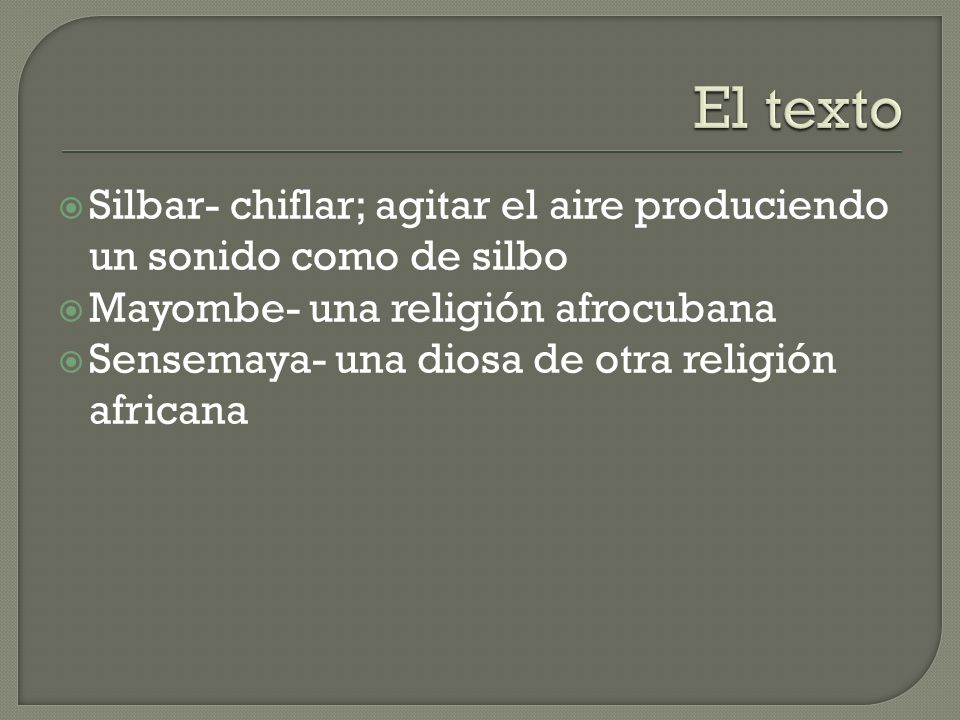 El texto Silbar- chiflar; agitar el aire produciendo un sonido como de silbo. Mayombe- una religión afrocubana.