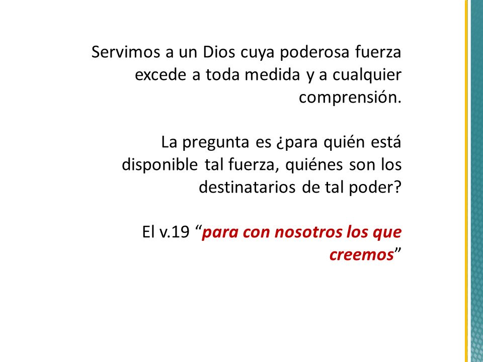 Servimos a un Dios cuya poderosa fuerza excede a toda medida y a cualquier comprensión.