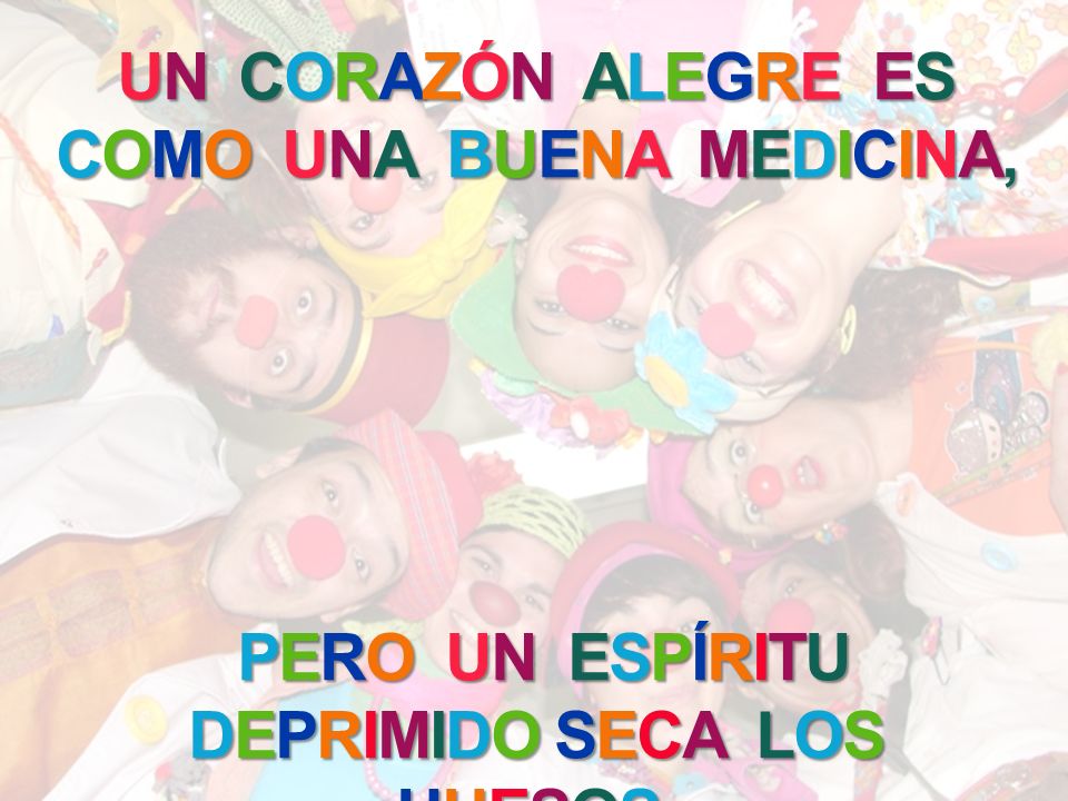 UN CORAZÓN ALEGRE ES COMO UNA BUENA MEDICINA,