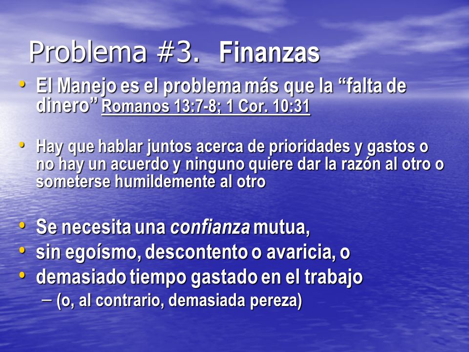 Problema #3. Finanzas El Manejo es el problema más que la falta de dinero Romanos 13:7-8; 1 Cor. 10:31.
