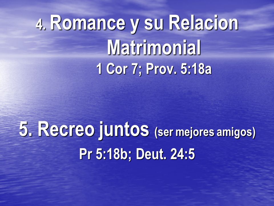 4. Romance y su Relacion Matrimonial 1 Cor 7; Prov. 5:18a