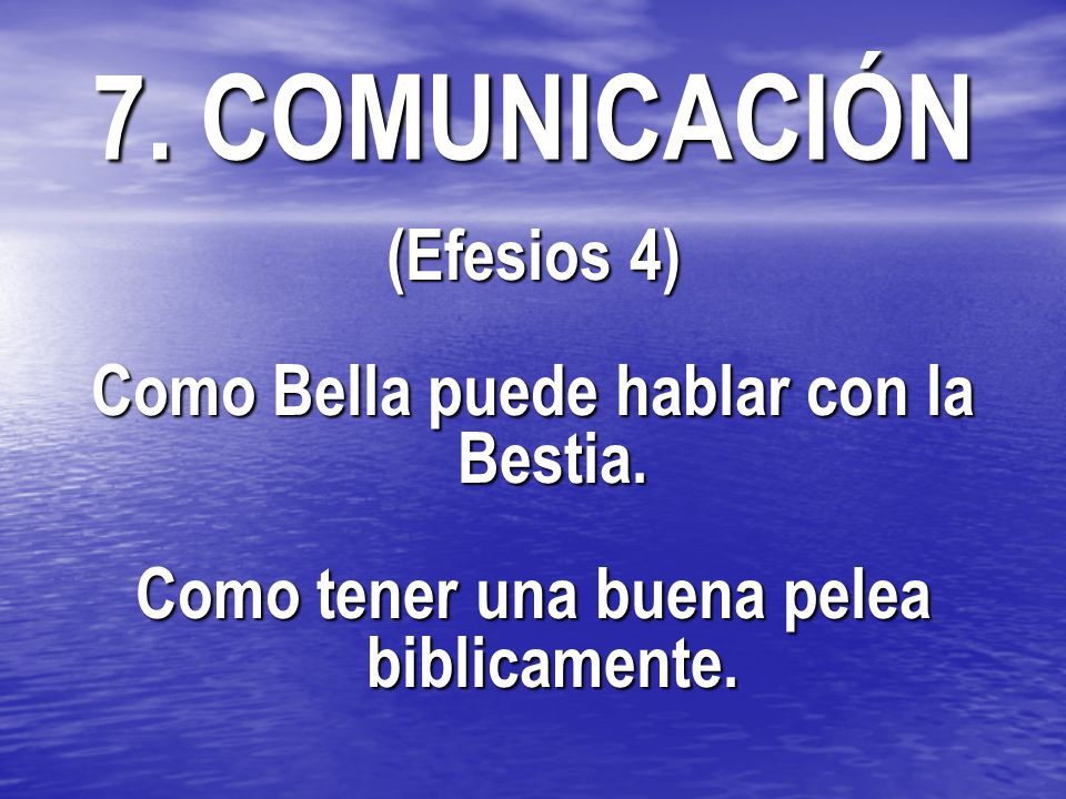 7. COMUNICACIÓN (Efesios 4) Como Bella puede hablar con la Bestia.