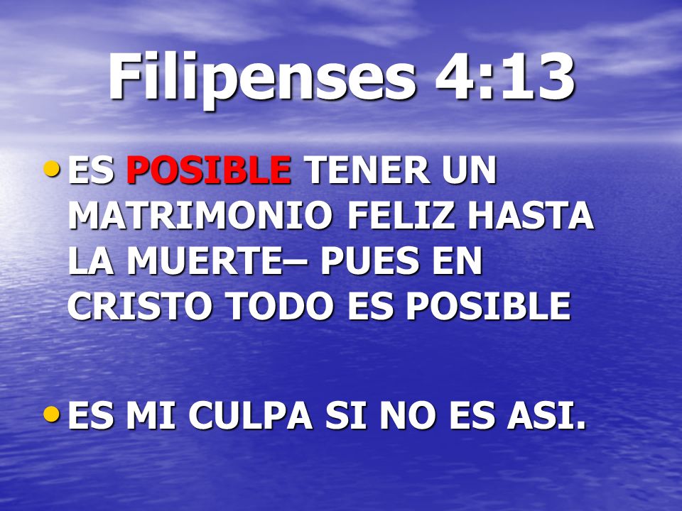Filipenses 4:13 ES POSIBLE TENER UN MATRIMONIO FELIZ HASTA LA MUERTE– PUES EN CRISTO TODO ES POSIBLE.