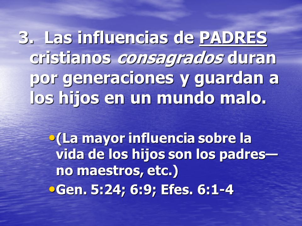 3. Las influencias de PADRES cristianos consagrados duran por generaciones y guardan a los hijos en un mundo malo.