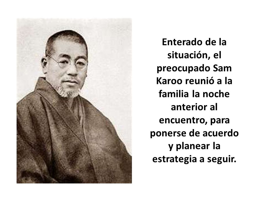 Enterado de la situación, el preocupado Sam Karoo reunió a la familia la noche anterior al encuentro, para ponerse de acuerdo y planear la estrategia a seguir.