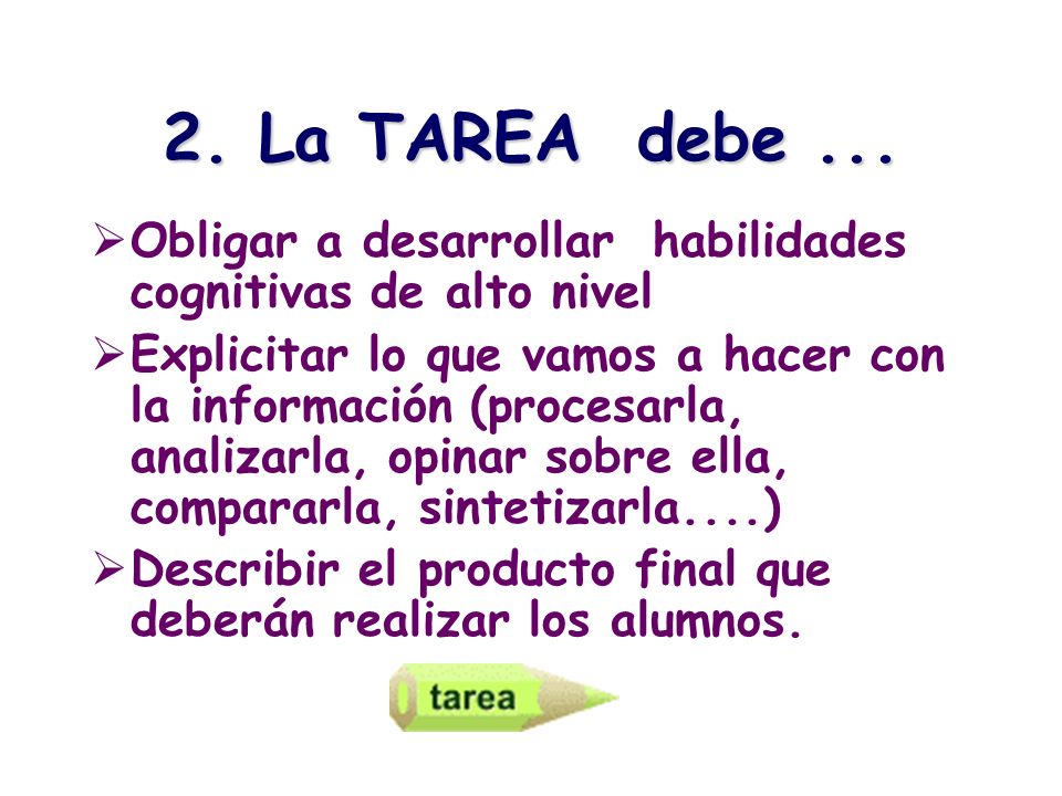2. La TAREA debe ... Obligar a desarrollar habilidades cognitivas de alto nivel.