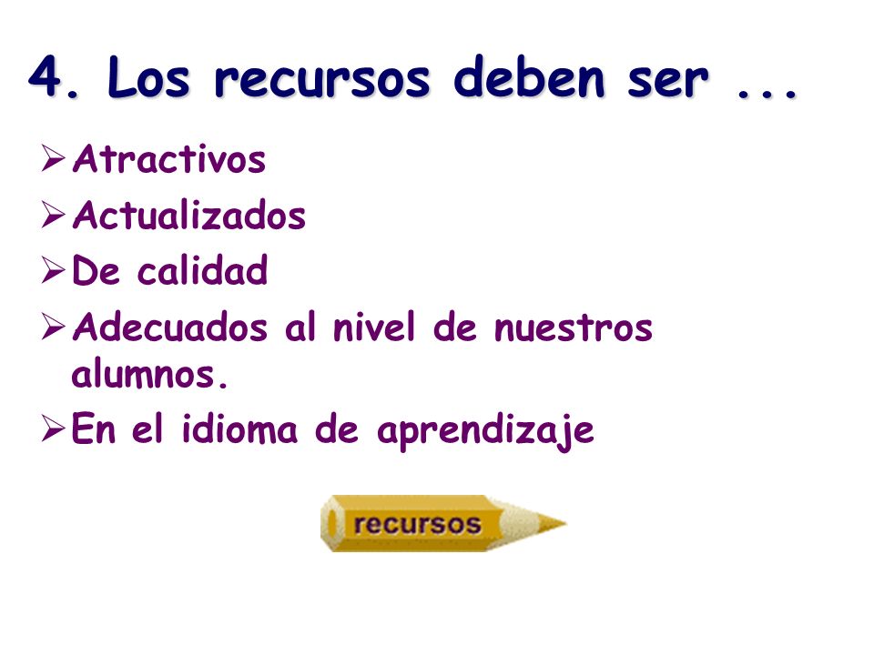 4. Los recursos deben ser ... Atractivos Actualizados De calidad