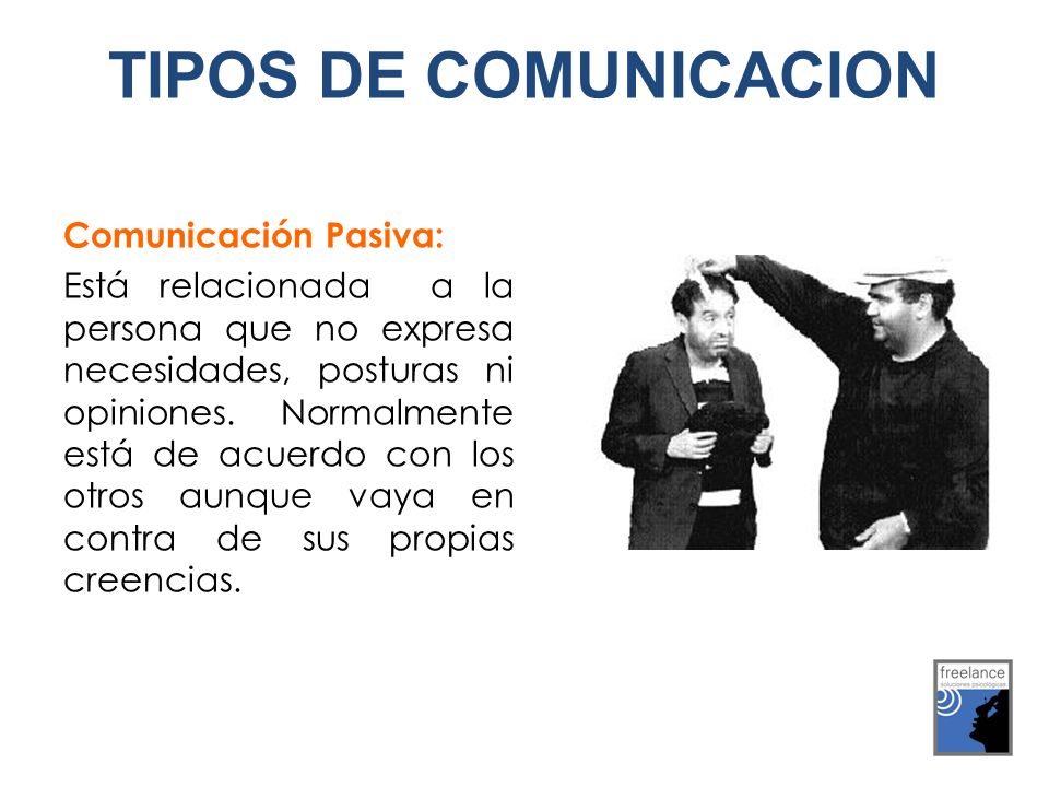 TIPOS DE COMUNICACION Comunicación Pasiva: