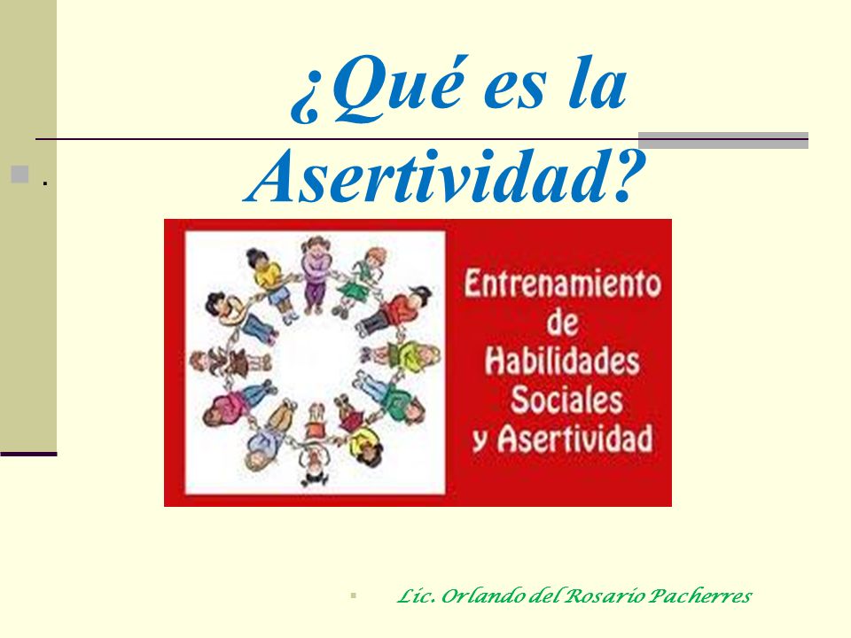 ¿Qué es la Asertividad . Lic. Orlando del Rosario Pacherres