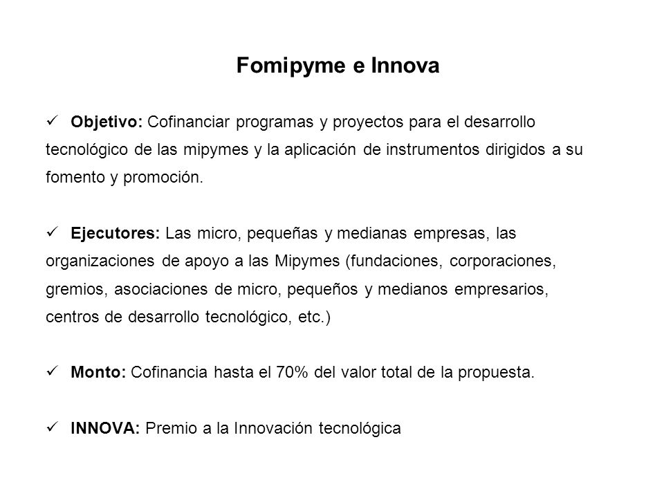 Fomipyme e Innova Objetivo: Cofinanciar programas y proyectos para el desarrollo.