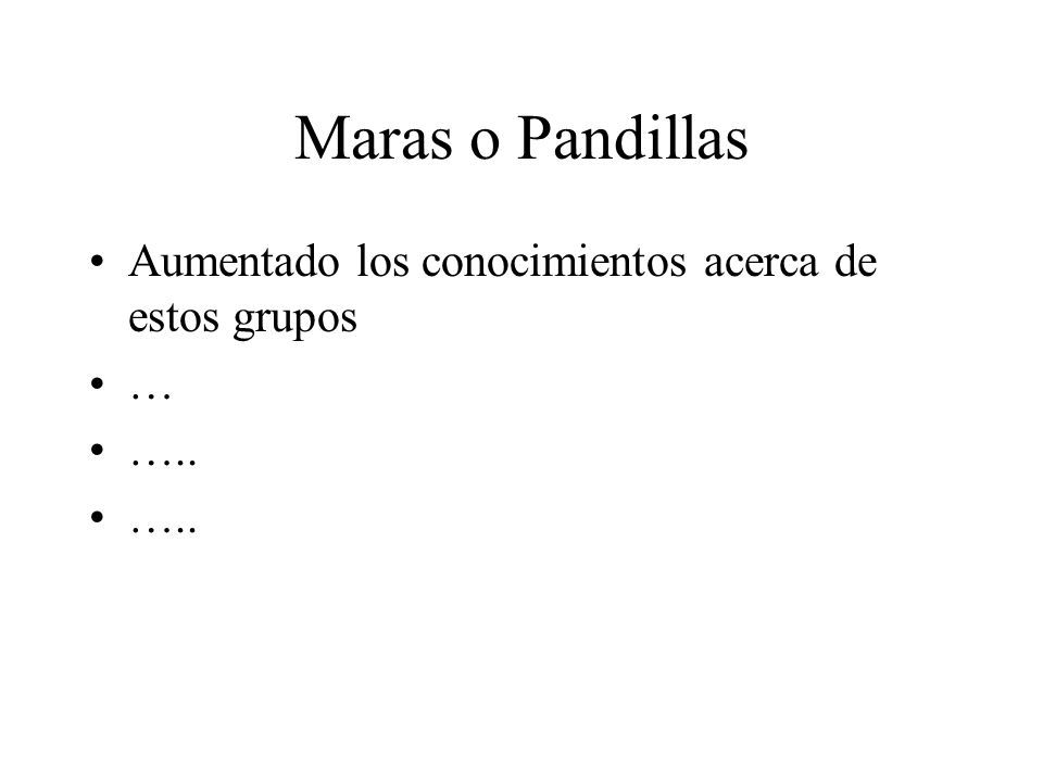 Maras o Pandillas Aumentado los conocimientos acerca de estos grupos …