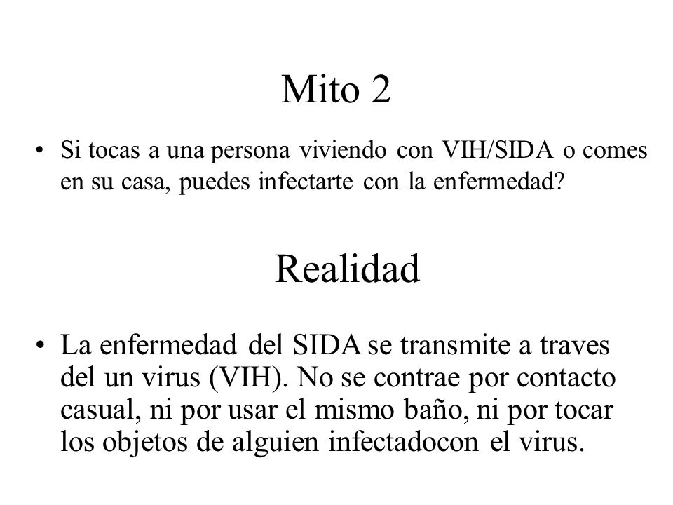 Mito 2 Si tocas a una persona viviendo con VIH/SIDA o comes en su casa, puedes infectarte con la enfermedad