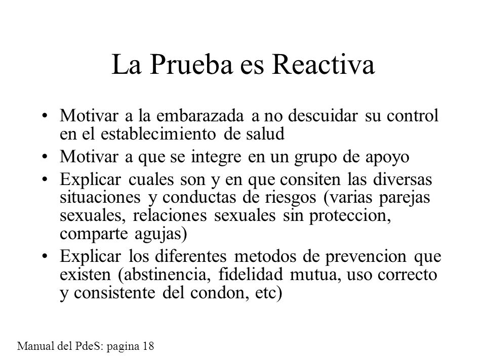 La Prueba es Reactiva Motivar a la embarazada a no descuidar su control en el establecimiento de salud.