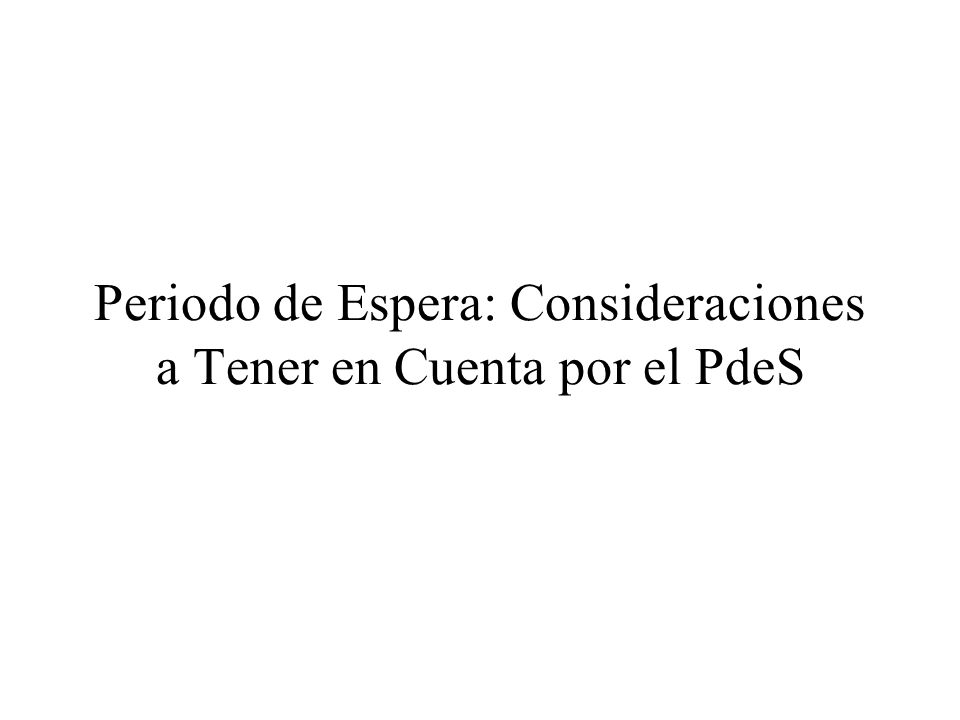Periodo de Espera: Consideraciones a Tener en Cuenta por el PdeS