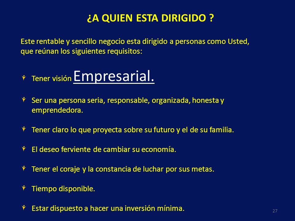 ¿A QUIEN ESTA DIRIGIDO Este rentable y sencillo negocio esta dirigido a personas como Usted, que reúnan los siguientes requisitos:
