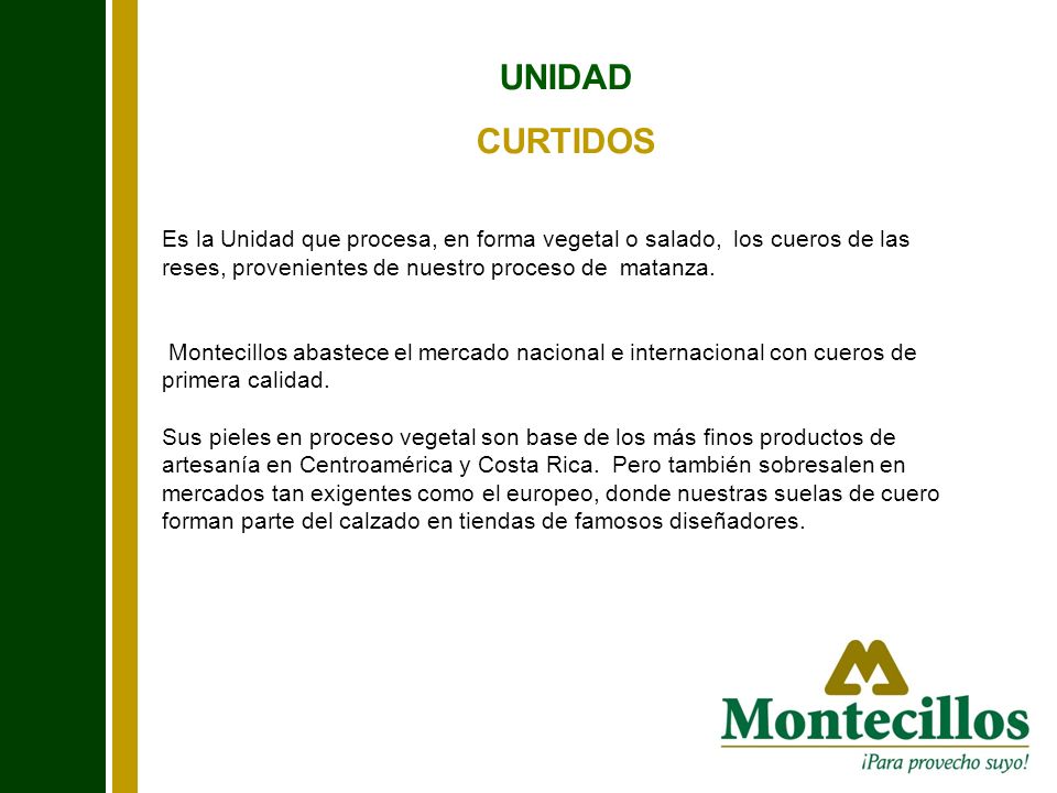 UNIDAD CURTIDOS. Es la Unidad que procesa, en forma vegetal o salado, los cueros de las reses, provenientes de nuestro proceso de matanza.