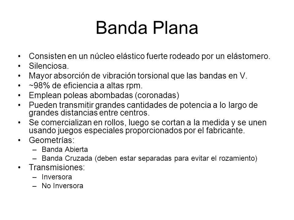 Banda Plana Consisten en un núcleo elástico fuerte rodeado por un elástomero. Silenciosa.