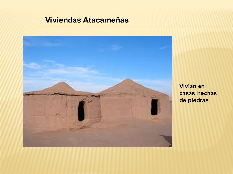 Viviendas Atacameñas Vivían en casas hechas de piedras