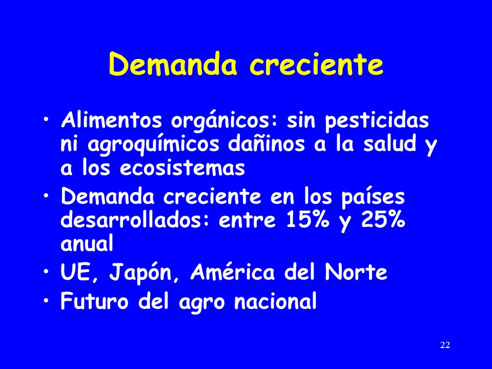 Demanda creciente Alimentos orgánicos: sin pesticidas ni agroquímicos dañinos a la salud y a los ecosistemas.
