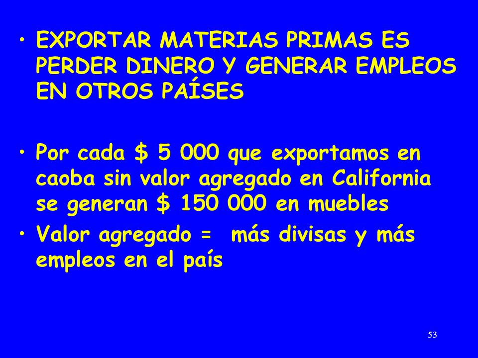 EXPORTAR MATERIAS PRIMAS ES PERDER DINERO Y GENERAR EMPLEOS EN OTROS PAÍSES