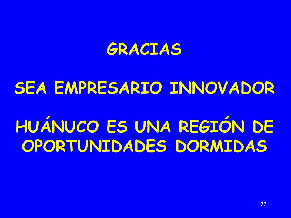 GRACIAS SEA EMPRESARIO INNOVADOR HUÁNUCO ES UNA REGIÓN DE OPORTUNIDADES DORMIDAS