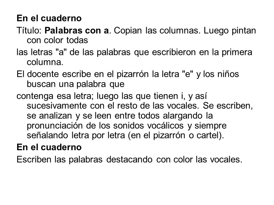 En el cuaderno Título: Palabras con a. Copian las columnas. Luego pintan con color todas.