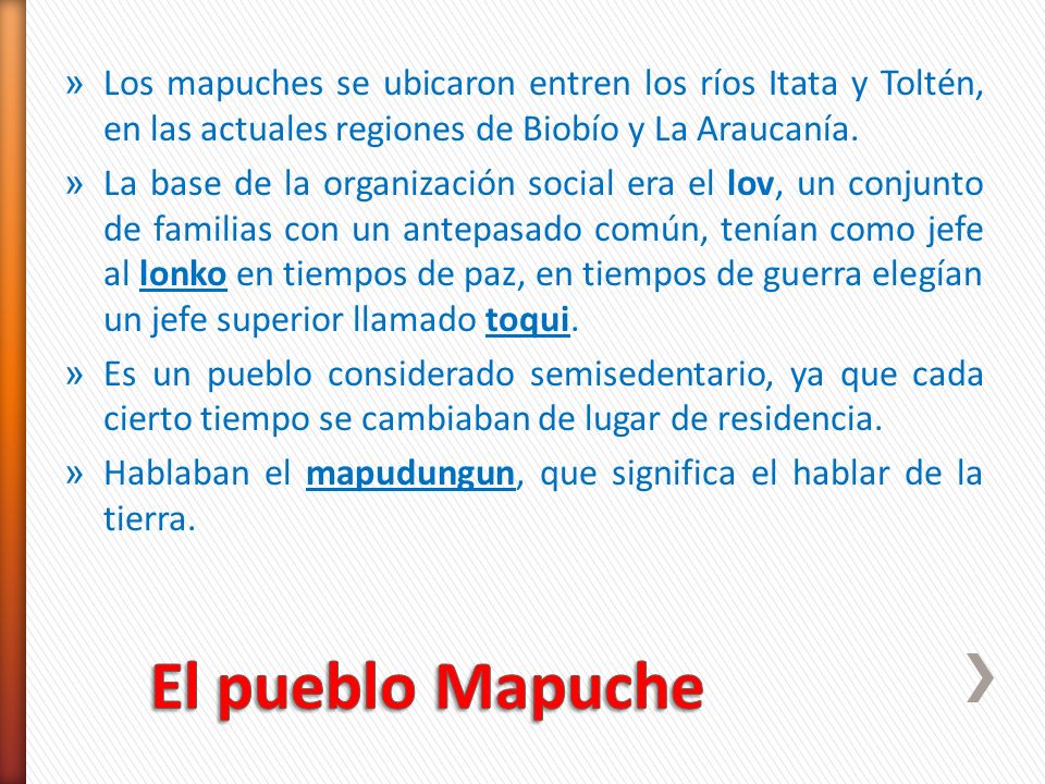 Los mapuches se ubicaron entren los ríos Itata y Toltén, en las actuales regiones de Biobío y La Araucanía.
