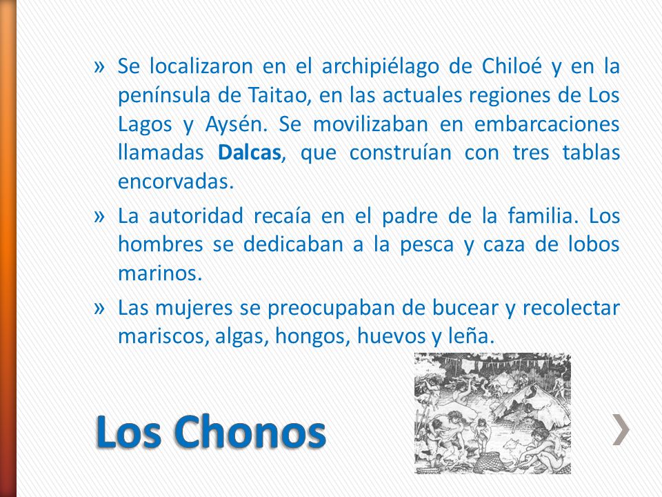 Se localizaron en el archipiélago de Chiloé y en la península de Taitao, en las actuales regiones de Los Lagos y Aysén. Se movilizaban en embarcaciones llamadas Dalcas, que construían con tres tablas encorvadas.
