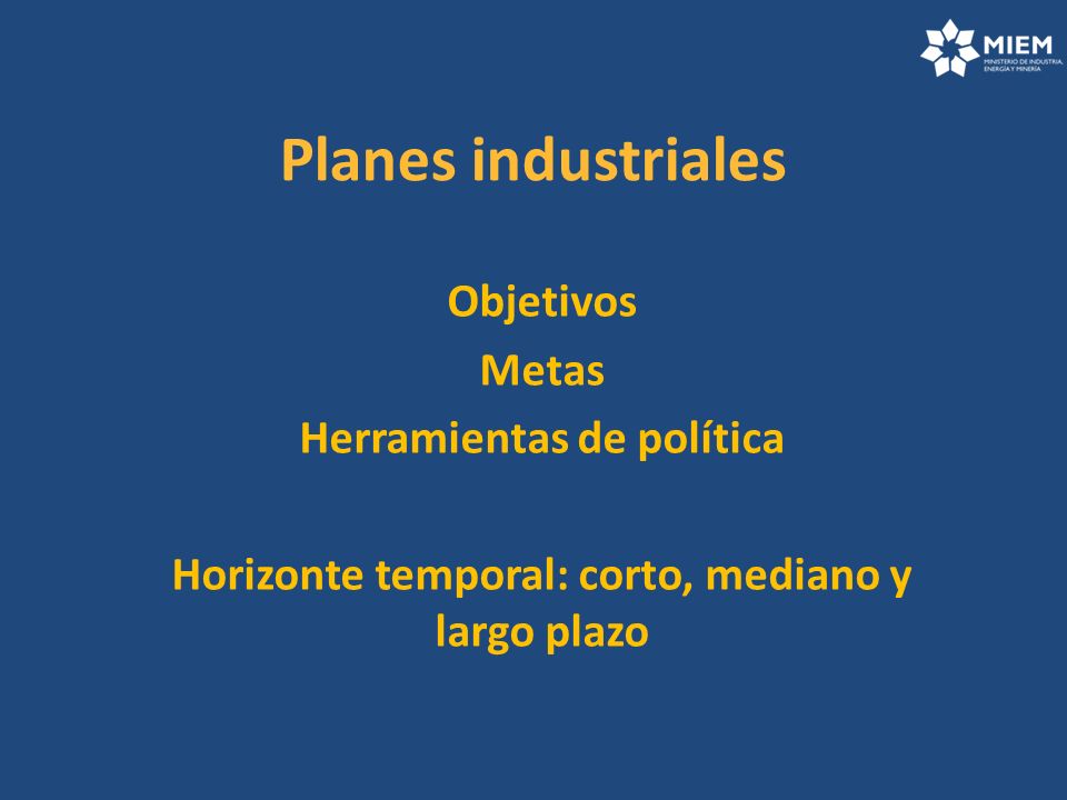 Planes industriales Objetivos Metas Herramientas de política