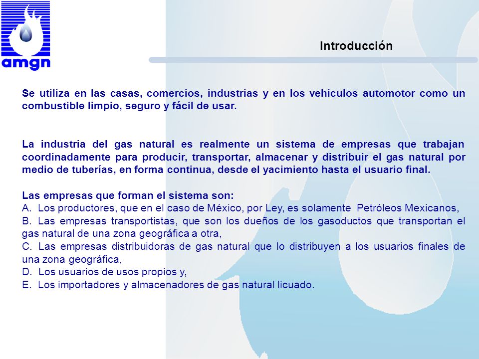 Introducción Se utiliza en las casas, comercios, industrias y en los vehículos automotor como un combustible limpio, seguro y fácil de usar.