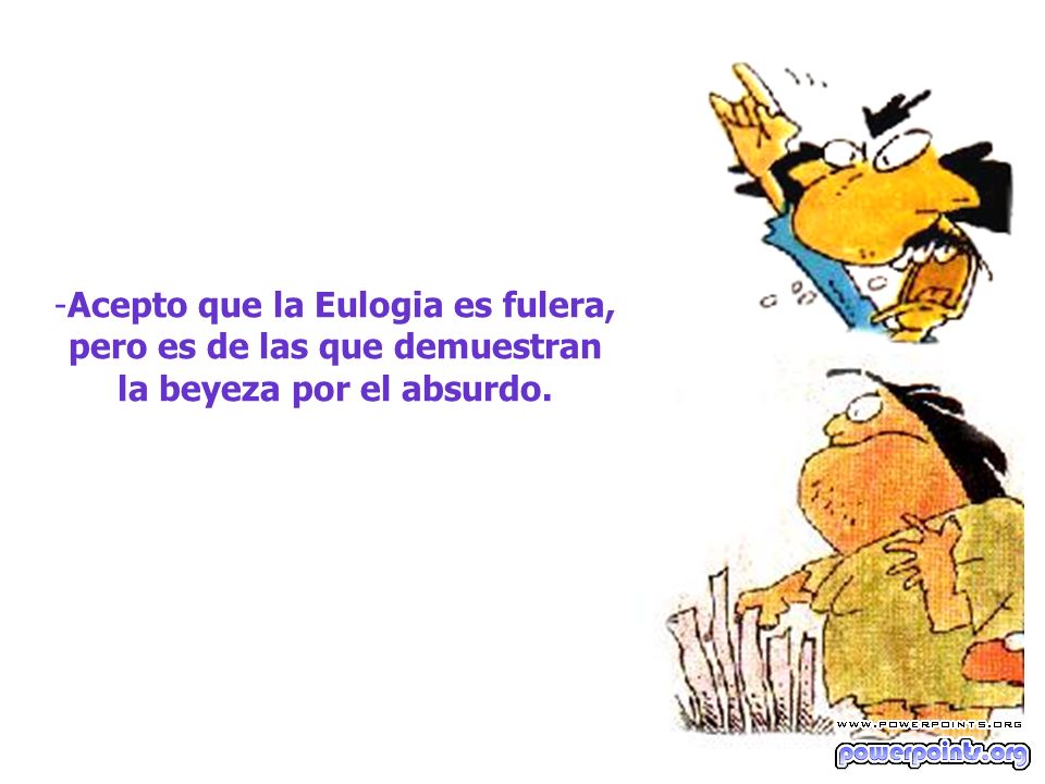 Acepto que la Eulogia es fulera, pero es de las que demuestran