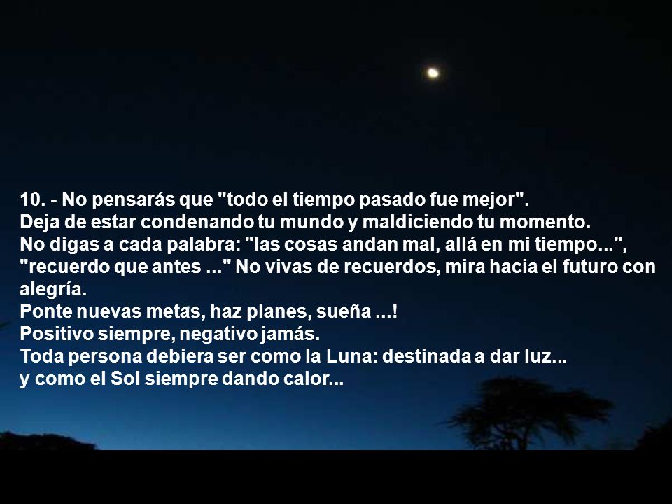 10. - No pensarás que todo el tiempo pasado fue mejor .