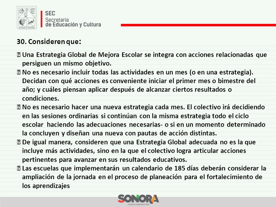 30. Consideren que: ▶ Una Estrategia Global de Mejora Escolar se integra con acciones relacionadas que persiguen un mismo objetivo.