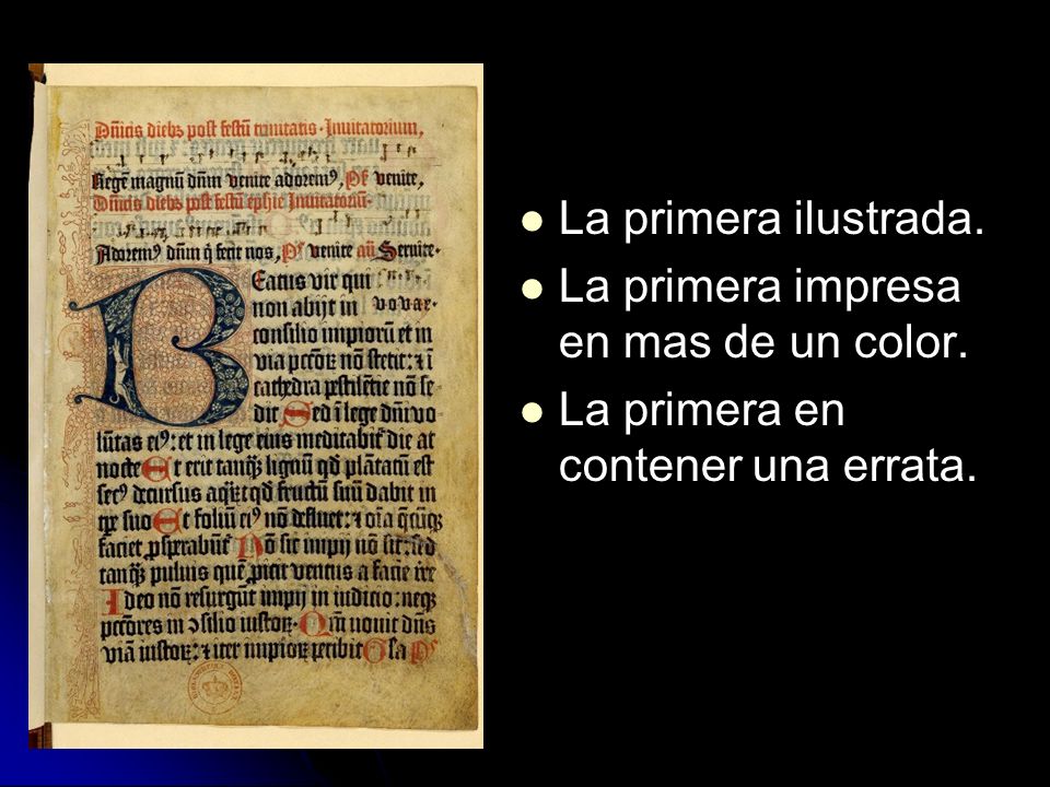 La primera ilustrada. La primera impresa en mas de un color. La primera en contener una errata.