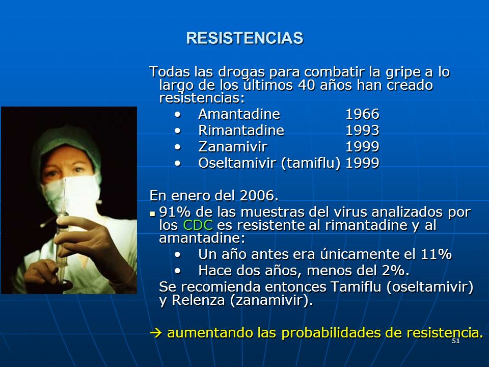 RESISTENCIAS Todas las drogas para combatir la gripe a lo largo de los últimos 40 años han creado resistencias: